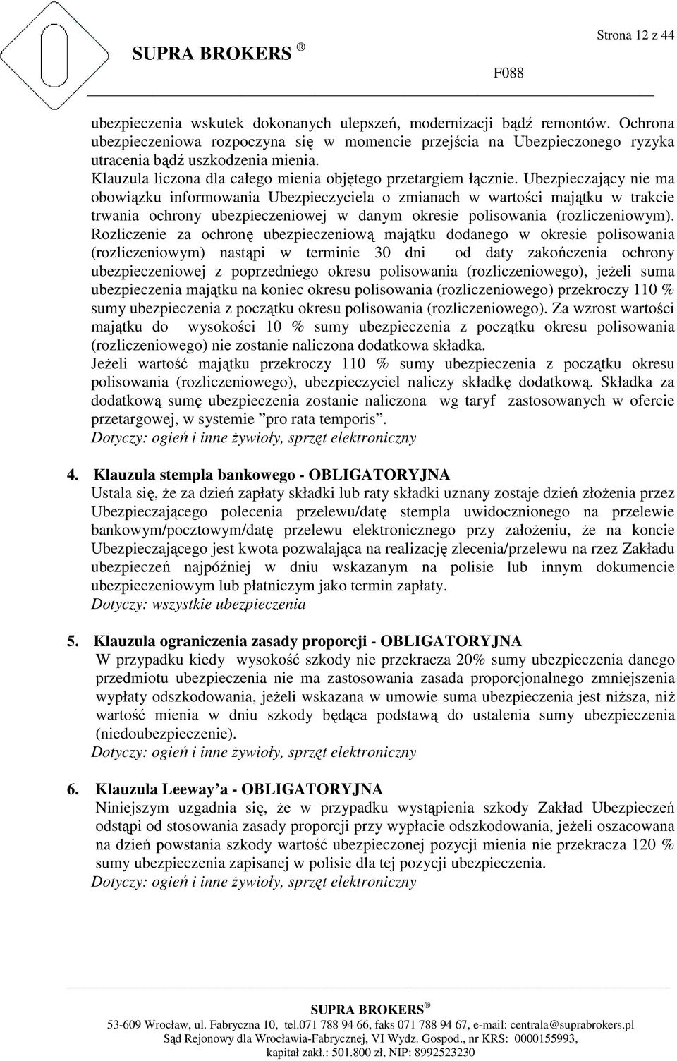 Ubezpieczający nie ma obowiązku informowania Ubezpieczyciela o zmianach w wartości majątku w trakcie trwania ochrony ubezpieczeniowej w danym okresie polisowania (rozliczeniowym).