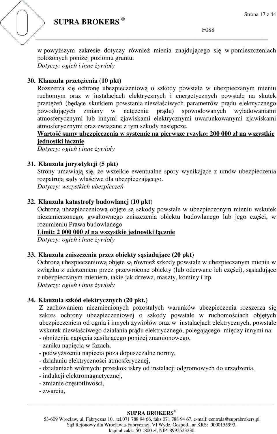 (będące skutkiem powstania niewłaściwych parametrów prądu elektrycznego powodujących zmiany w natęŝeniu prądu) spowodowanych wyładowaniami atmosferycznymi lub innymi zjawiskami elektrycznymi