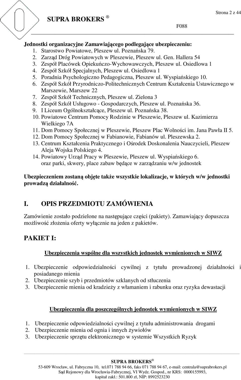 Zespół Szkół Przyrodniczo-Politechnicznych Centrum Kształcenia Ustawicznego w Marszewie, Marszew 22 7. Zespół Szkół Technicznych, Pleszew ul. Zielona 3 8.