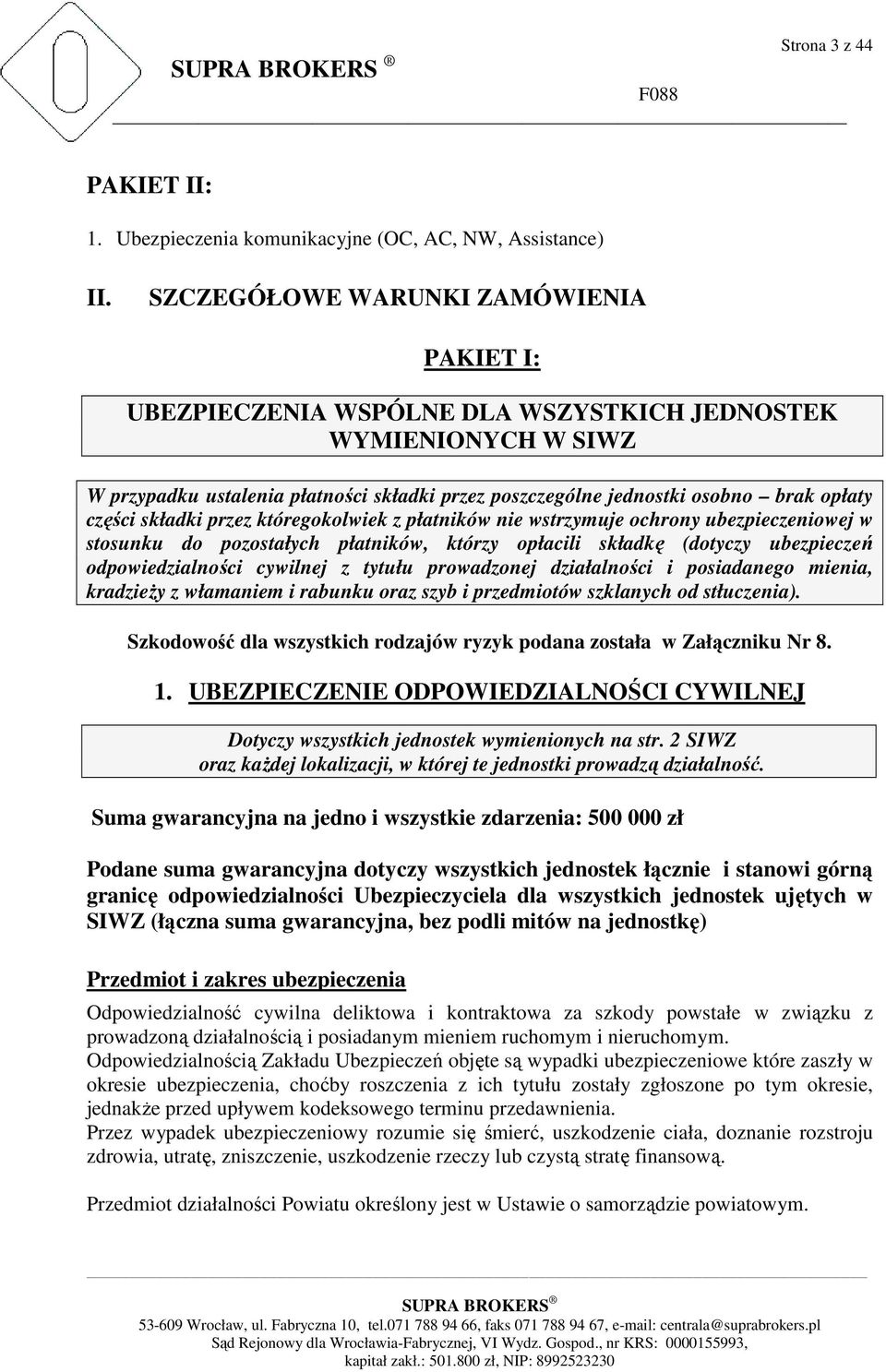 części składki przez któregokolwiek z płatników nie wstrzymuje ochrony ubezpieczeniowej w stosunku do pozostałych płatników, którzy opłacili składkę (dotyczy ubezpieczeń odpowiedzialności cywilnej z