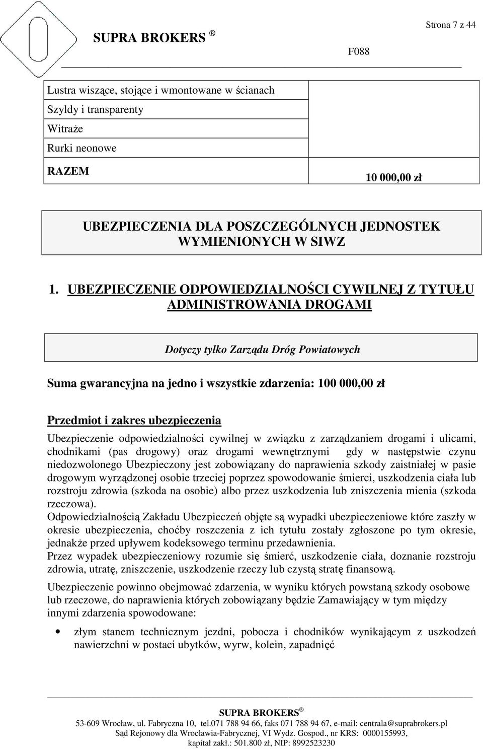 ubezpieczenia Ubezpieczenie odpowiedzialności cywilnej w związku z zarządzaniem drogami i ulicami, chodnikami (pas drogowy) oraz drogami wewnętrznymi gdy w następstwie czynu niedozwolonego