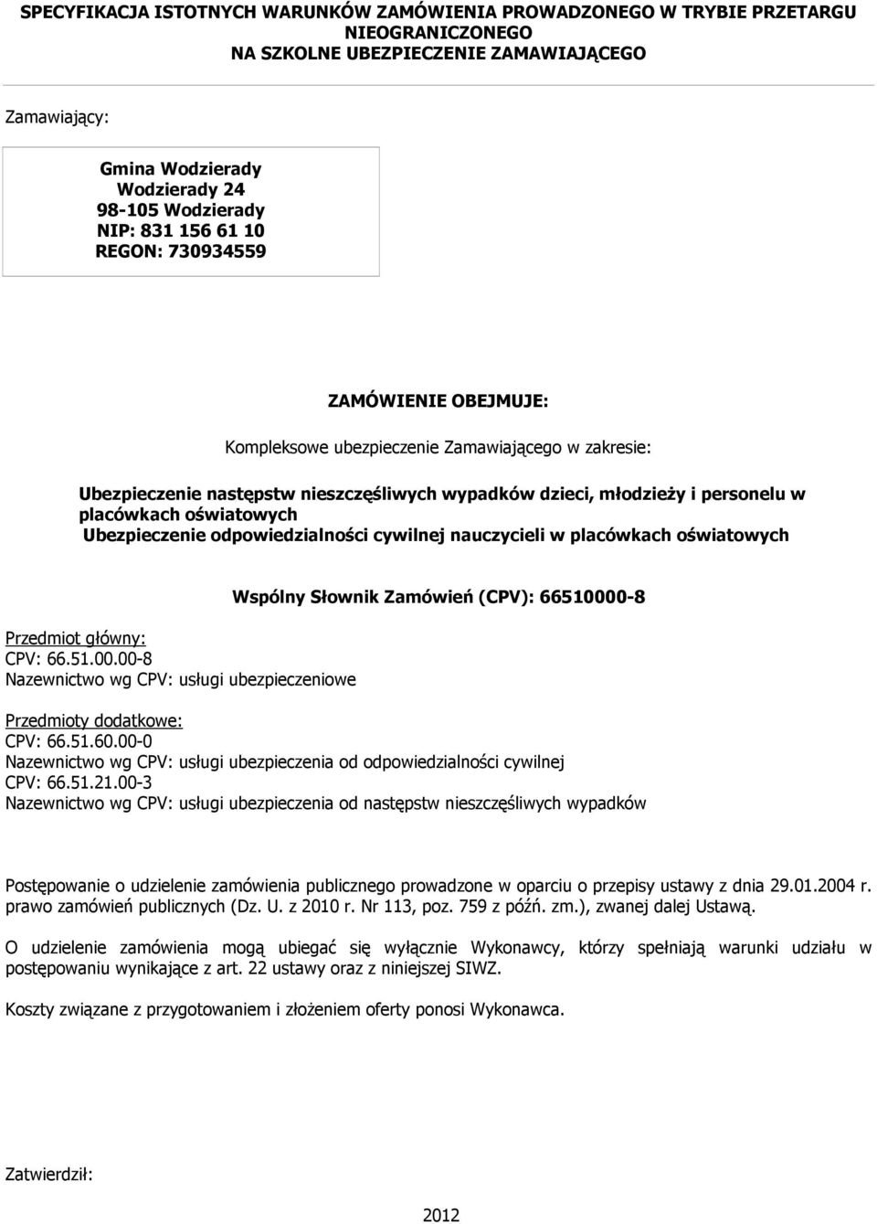 oświatowych Ubezpieczenie odpowiedzialności cywilnej nauczycieli w placówkach oświatowych Przedmiot główny: CPV: 66.51.00.
