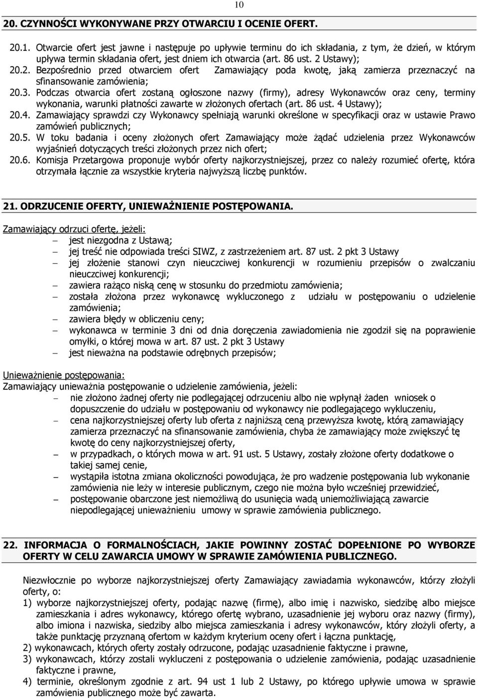 3. Podczas otwarcia ofert zostaną ogłoszone nazwy (firmy), adresy Wykonawców oraz ceny, terminy wykonania, warunki płatności zawarte w złożonych ofertach (art. 86 ust. 4 