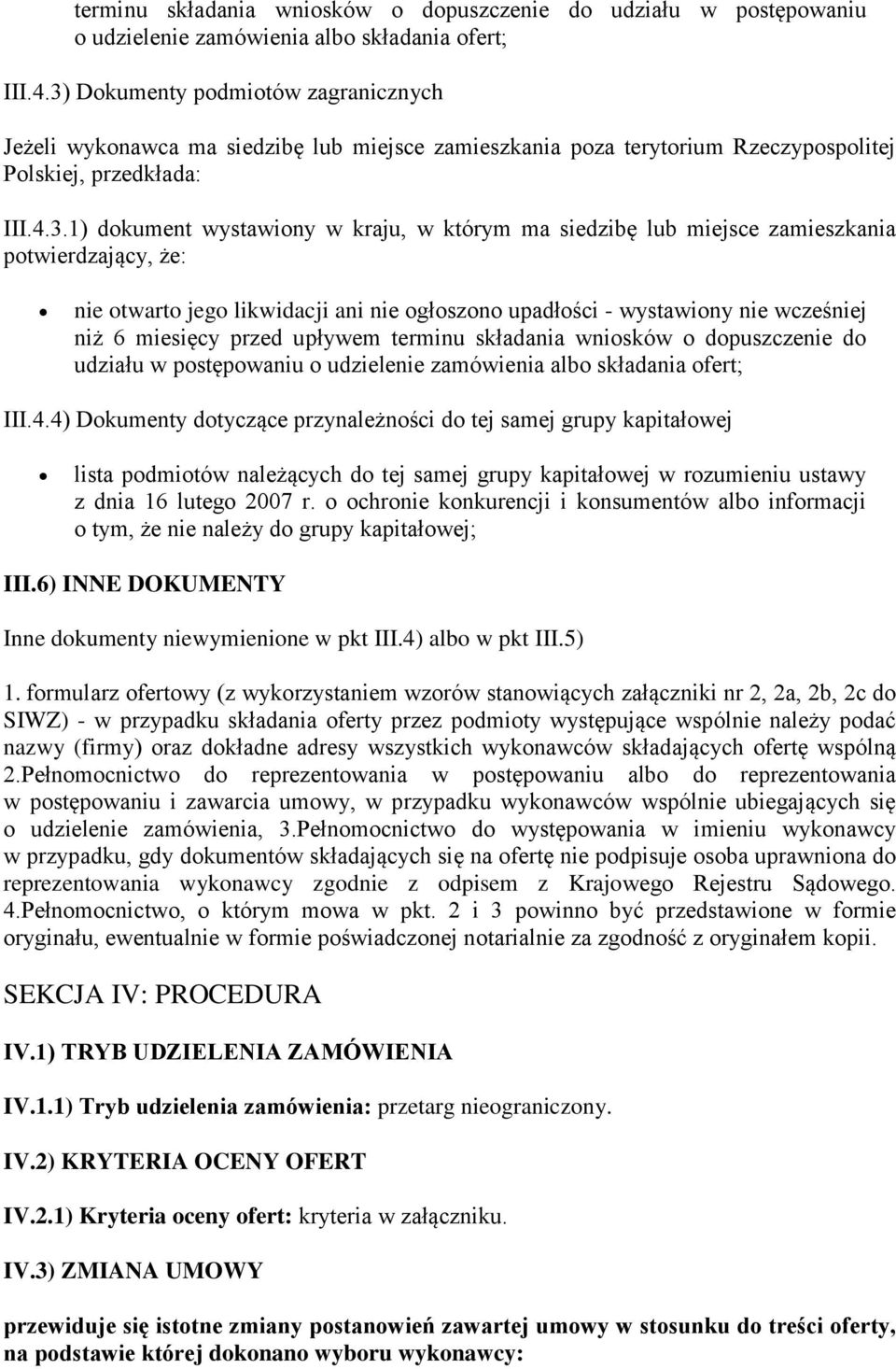 siedzibę lub miejsce zamieszkania potwierdzający, że: nie otwarto jego likwidacji ani nie ogłoszono upadłości - wystawiony nie wcześniej niż 6 miesięcy przed upływem 4) Dokumenty dotyczące