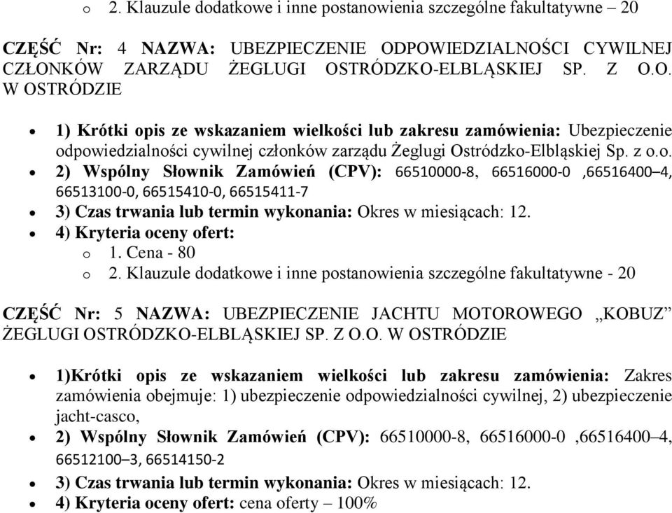 z o.o. 2) Wspólny Słownik Zamówień (CPV): 66510000-8, 66516000-0,66516400 4, 66513100-0, 66515410-0, 66515411-7 3) Czas trwania lub termin wykonania: Okres w miesiącach: 12.