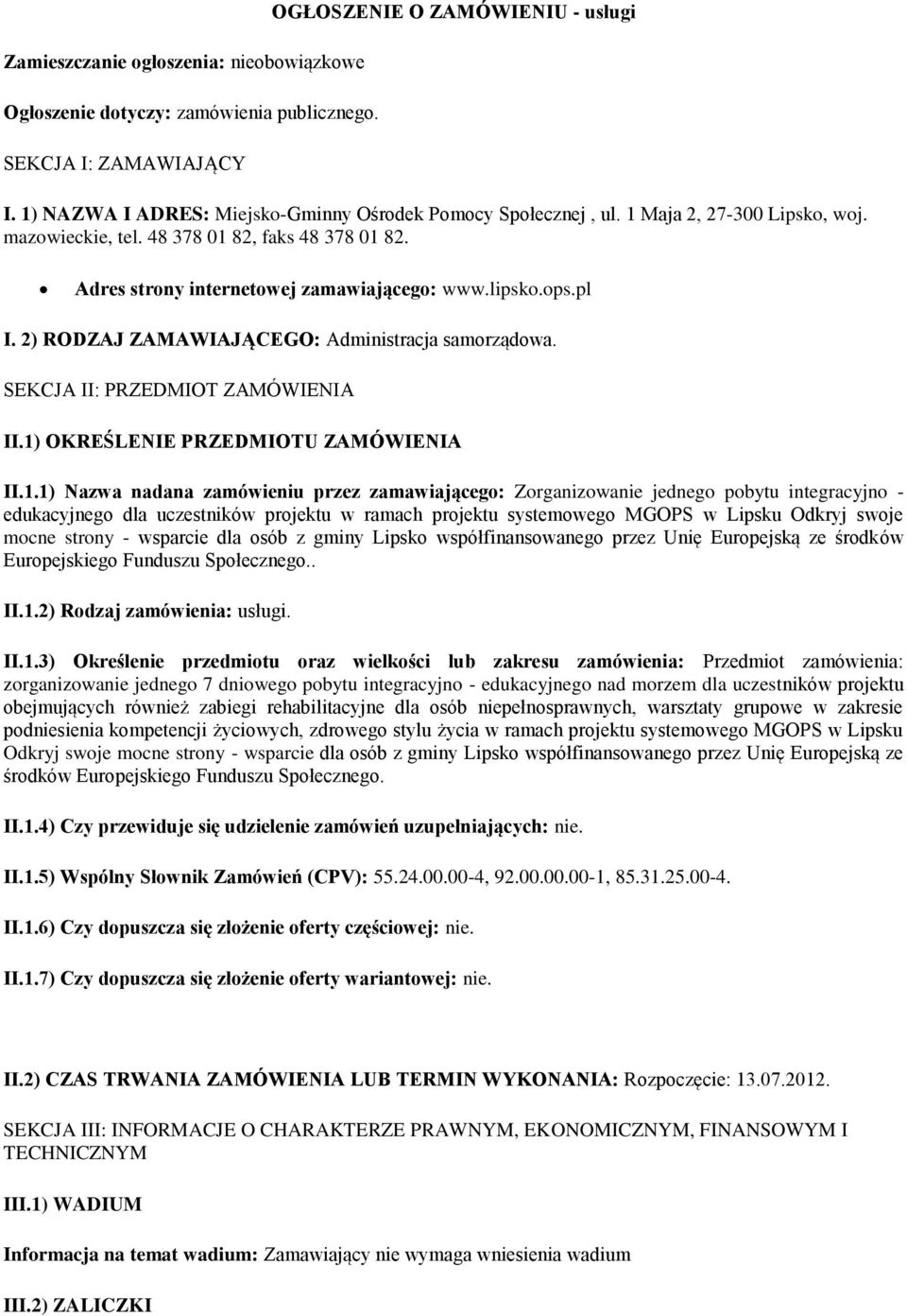 ops.pl I. 2) RODZAJ ZAMAWIAJĄCEGO: Administracja samorządowa. SEKCJA II: PRZEDMIOT ZAMÓWIENIA II.1)