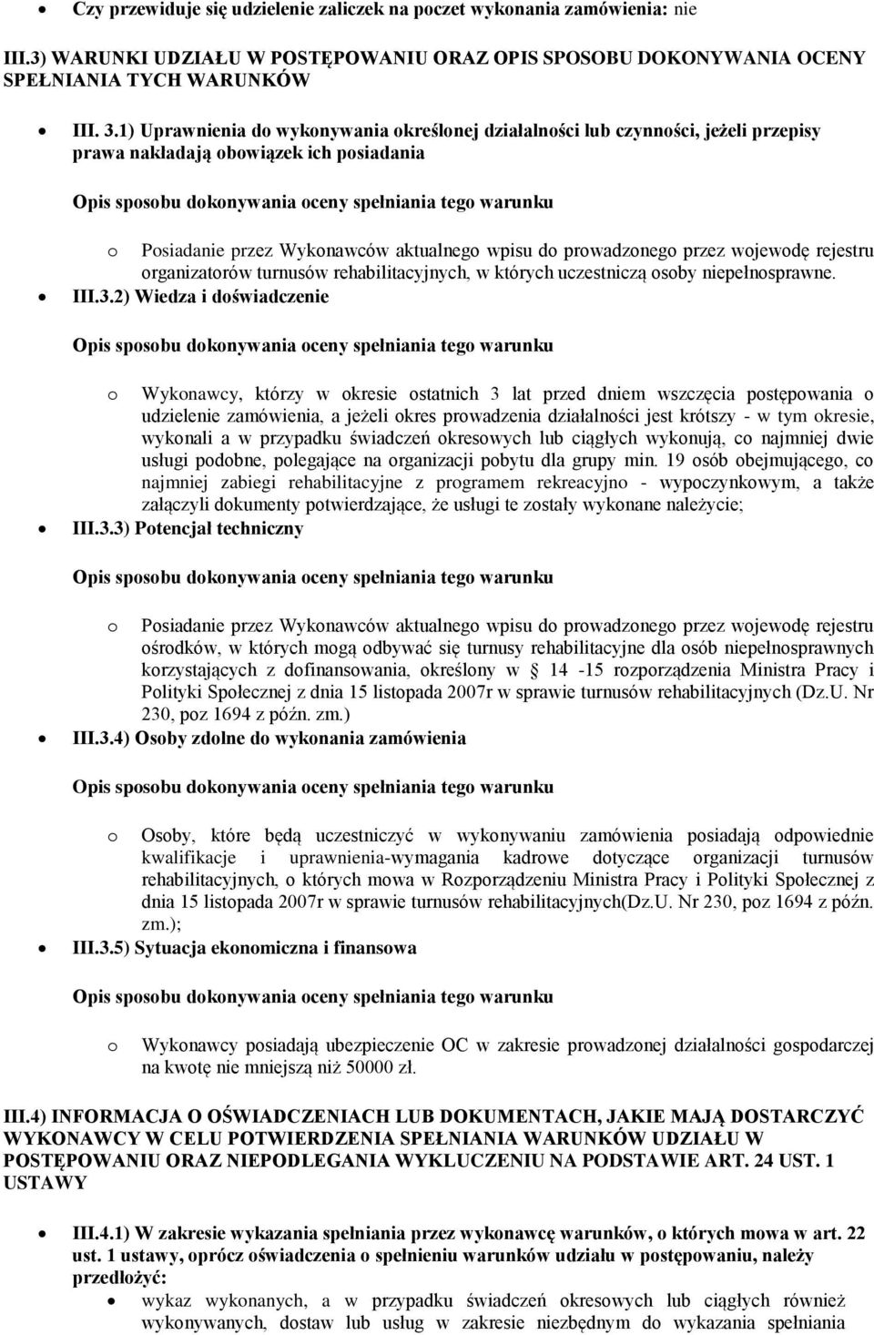 wojewodę rejestru organizatorów turnusów rehabilitacyjnych, w których uczestniczą osoby niepełnosprawne. III.3.