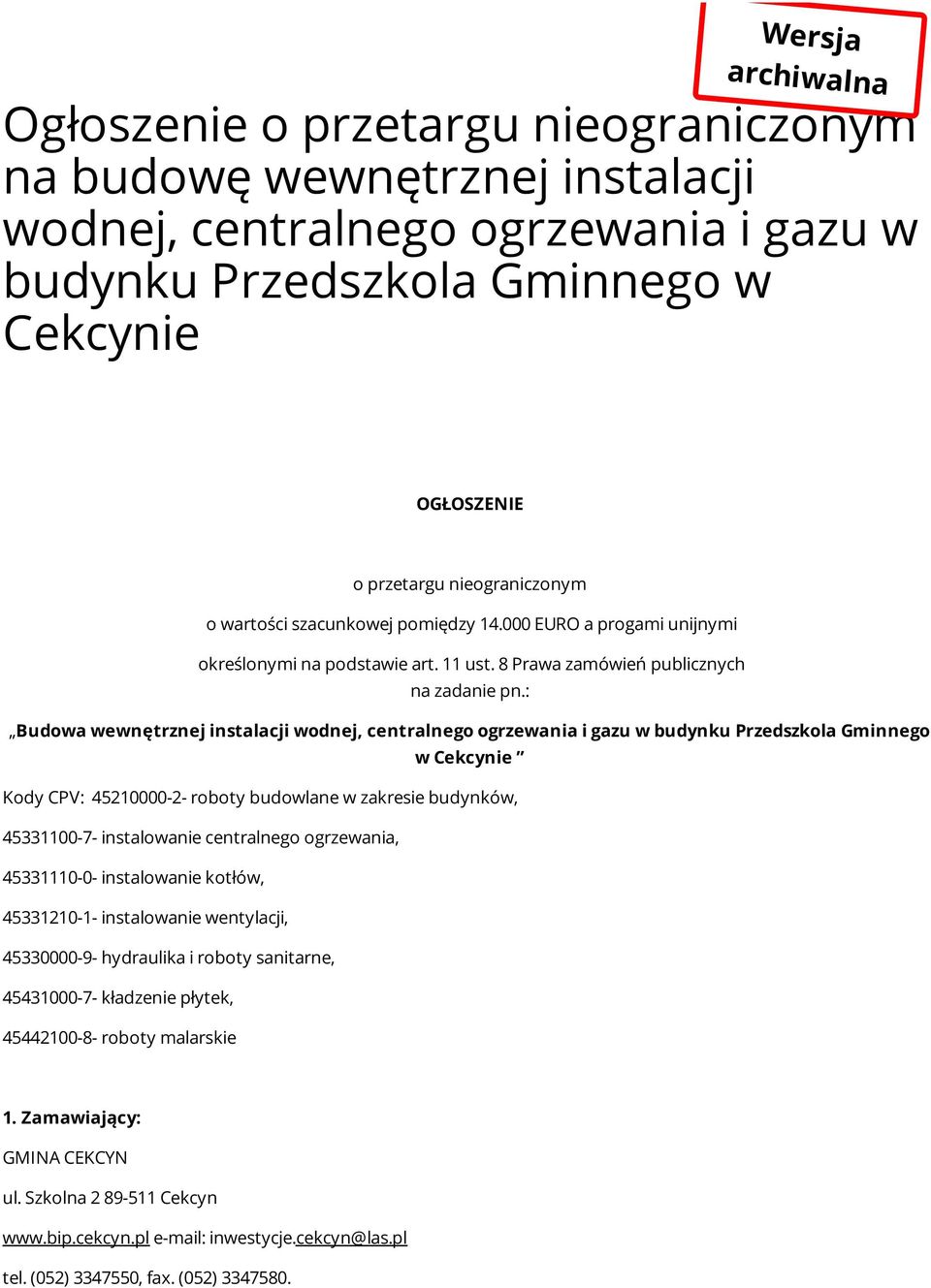 : Budowa wewnętrznej instalacji wodnej, centralnego ogrzewania i gazu w budynku Przedszkola Gminnego w Cekcynie Kody CPV: 45210000-2- roboty budowlane w zakresie budynków, 45331100-7- instalowanie