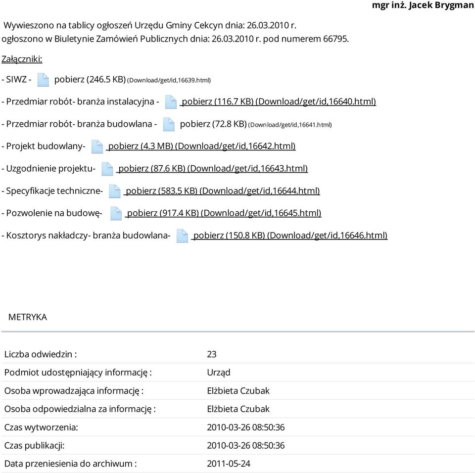 html) - Przedmiar robót- branża budowlana - pobierz (72.8 KB) (Download/get/id,16641.html) - Projekt budowlany- pobierz (4.3 MB) (Download/get/id,16642.html) - Uzgodnienie projektu- pobierz (87.