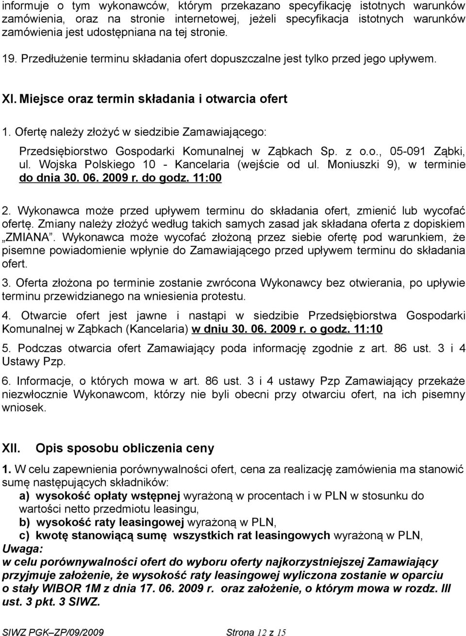 Ofertę należy złożyć w siedzibie Zamawiającego: Przedsiębiorstwo Gospodarki Komunalnej w Ząbkach Sp. z o.o., 05-091 Ząbki, ul. Wojska Polskiego 10 - Kancelaria (wejście od ul.