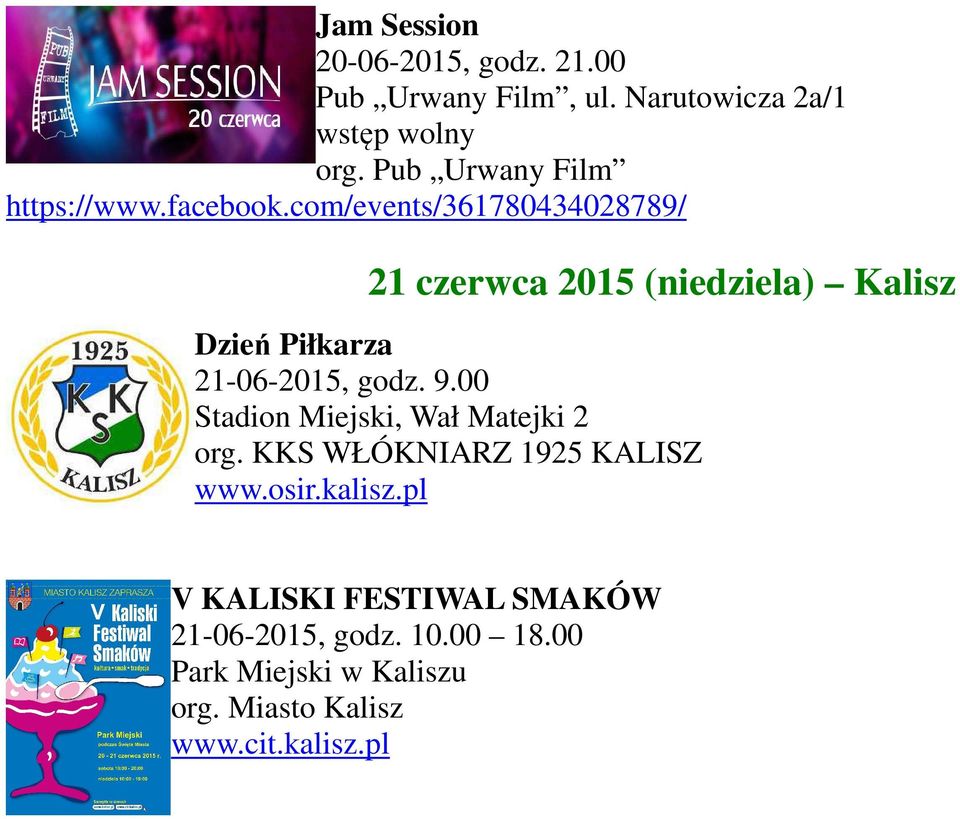 com/events/361780434028789/ 21 czerwca 2015 (niedziela) Kalisz Dzień Piłkarza 21-06-2015, godz. 9.