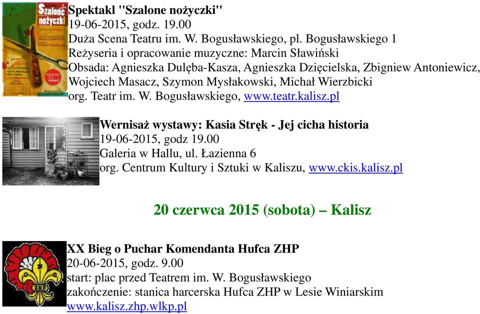 Michał Wierzbicki org. Teatr im. W. Bogusławskiego, www.teatr.kalisz.pl Wernisaż wystawy: Kasia Stręk - Jej cicha historia 19-06-2015, godz 19.00 Galeria w Hallu, org.