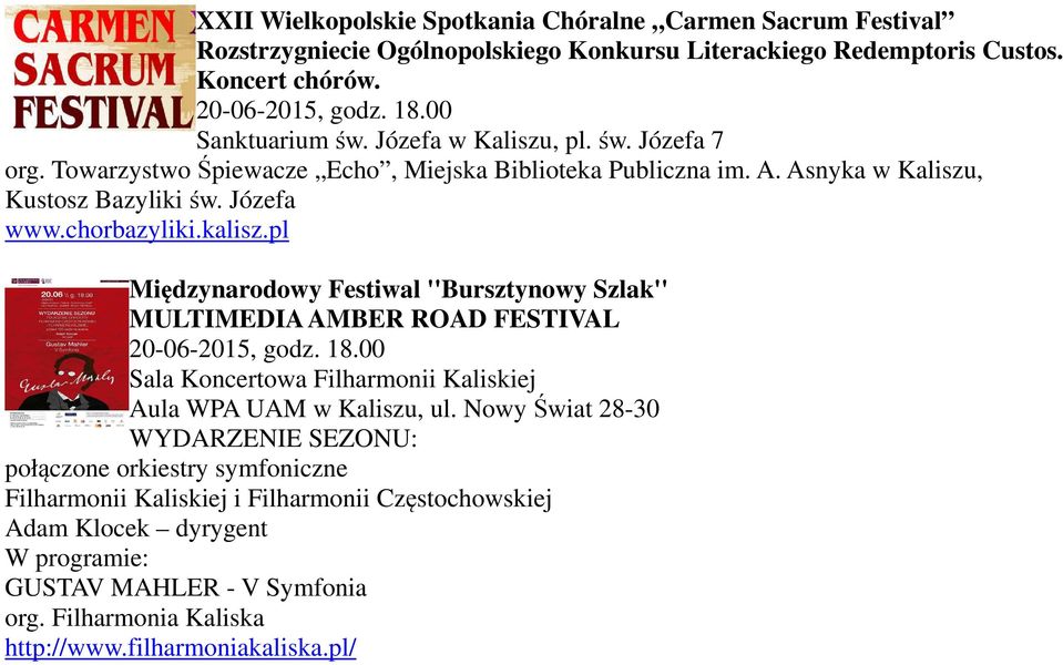 pl Międzynarodowy Festiwal ''Bursztynowy Szlak'' MULTIMEDIA AMBER ROAD FESTIVAL 20-06-2015, godz. 18.00 Sala Koncertowa Filharmonii Kaliskiej Aula WPA UAM w Kaliszu, ul.