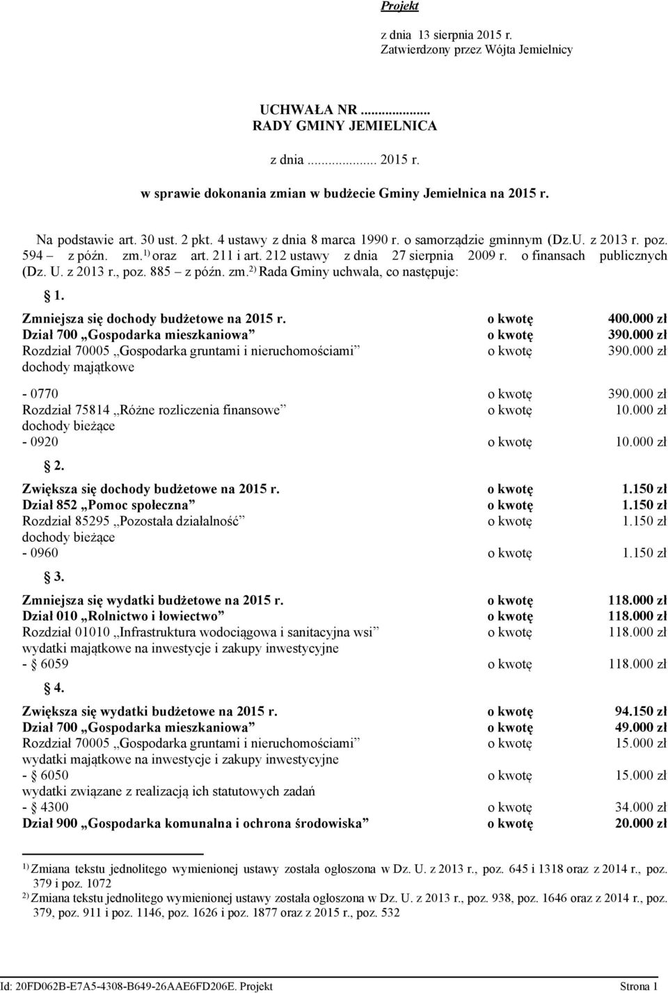 o finansach publicznych (Dz. U. z 2013 r., poz. 885 z późn. zm. 2) Rada Gminy uchwala, co następuje: 1. Zmniejsza się dochody budżetowe na 2015 r. o kwotę 400.