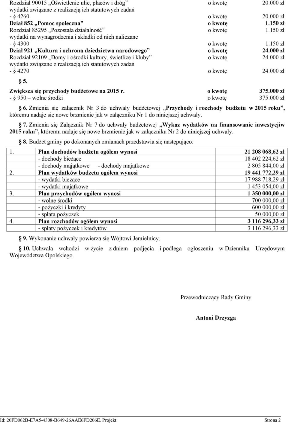 000 zł Rozdział 92109 Domy i ośrodki kultury, świetlice i kluby o kwotę 24.000 zł - 4270 o kwotę 24.000 zł 5. Zwiększa się przychody budżetowe na 2015 r. o kwotę 375.