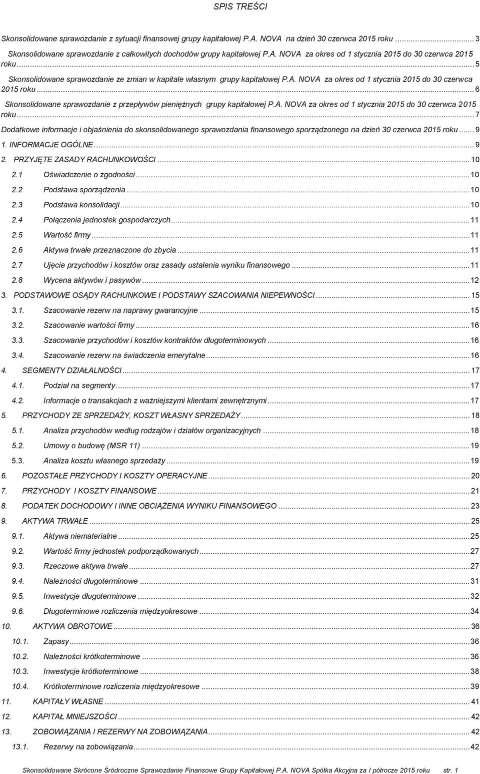 .. 6 Skonsolidowane sprawozdanie z przepływów pieniężnych grupy kapitałowej P.A. NOVA za okres od 1 stycznia 2015 do 30 czerwca 2015 roku.