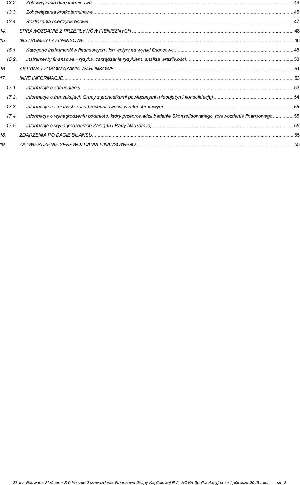AKTYWA I ZOBOWIĄZANIA WARUNKOWE... 51 17. INNE INFORMACJE... 53 17.1. Informacje o zatrudnieniu... 53 17.2. Informacje o transakcjach Grupy z jednostkami powiązanymi (nieobjętymi konsolidacją)... 54 17.