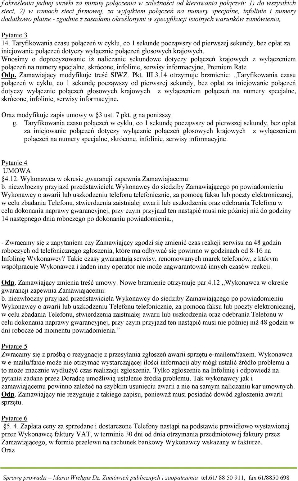 Taryfikowania czasu połączeń w cyklu, co 1 sekundę począwszy od pierwszej sekundy, bez opłat za inicjowanie połączeń dotyczy wyłącznie połączeń głosowych krajowych.