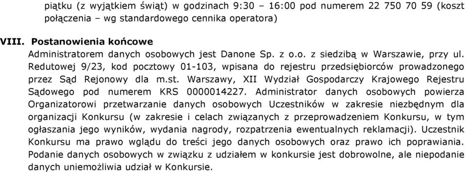 Redutowej 9/23, kod pocztowy 01-103, wpisana do rejestru przedsiębiorców prowadzonego przez Sąd Rejonowy dla m.st. Warszawy, XII Wydział Gospodarczy Krajowego Rejestru Sądowego pod numerem KRS 0000014227.