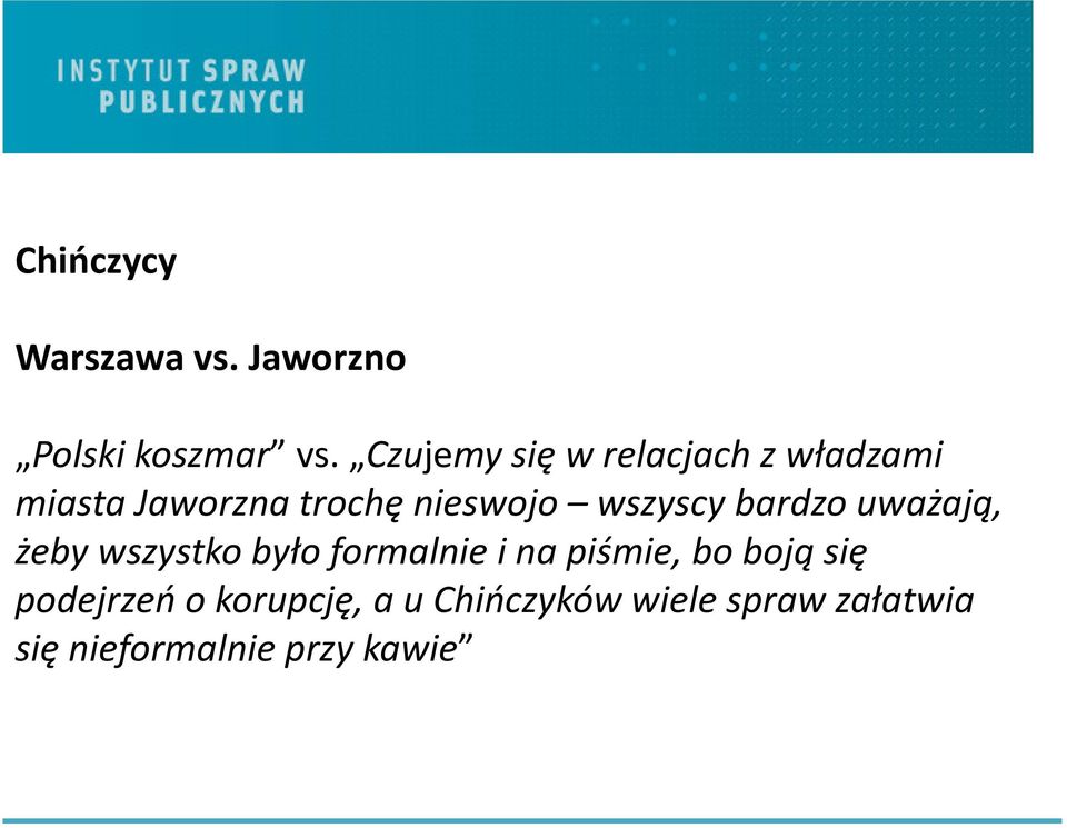 wszyscy bardzo uważają, żeby wszystko było formalnie i na piśmie, bo