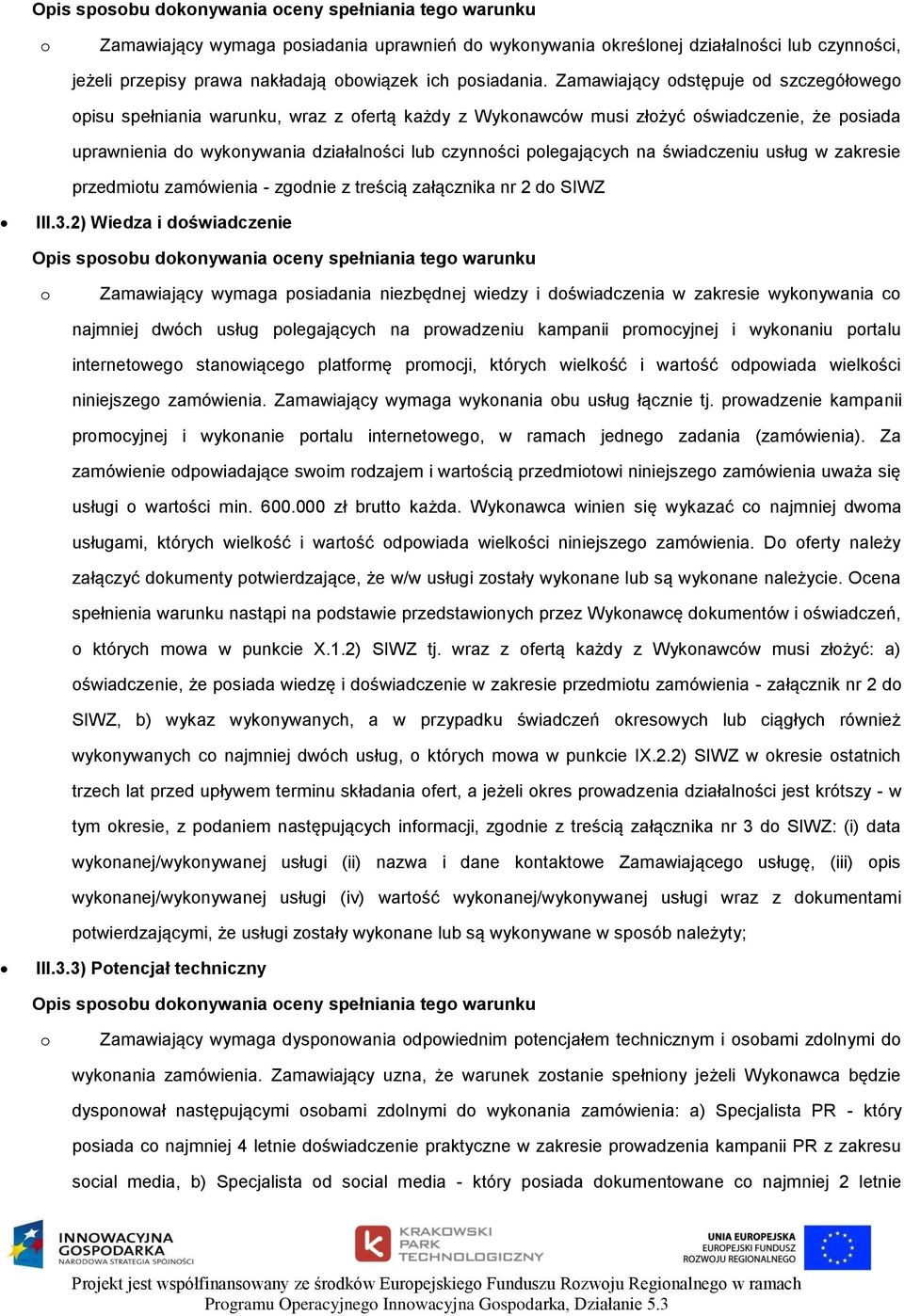 świadczeniu usług w zakresie przedmitu zamówienia - zgdnie z treścią załącznika nr 2 d SIWZ III.3.