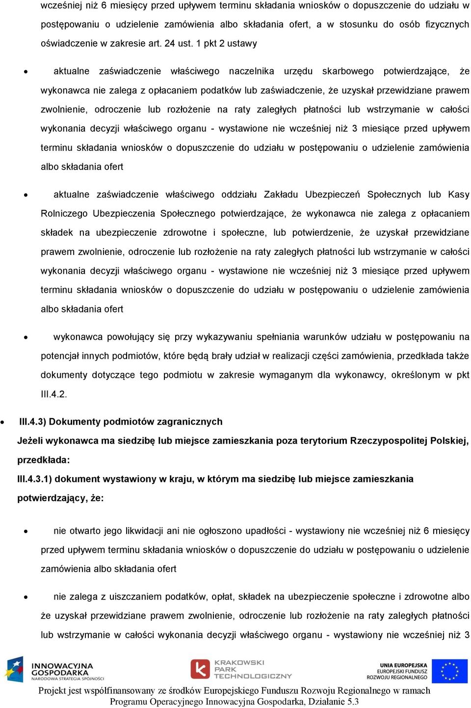 1 pkt 2 ustawy aktualne zaświadczenie właściweg naczelnika urzędu skarbweg ptwierdzające, że wyknawca nie zalega z płacaniem pdatków lub zaświadczenie, że uzyskał przewidziane prawem zwlnienie,