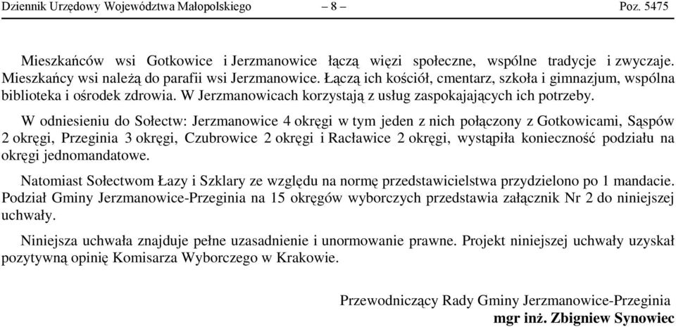 W odniesieniu do Sołectw: Jerzmanowice 4 okręgi w tym jeden z nich połączony z Gotkowicami, Sąspów 2 okręgi, Przeginia 3 okręgi, Czubrowice 2 okręgi i Racławice 2 okręgi, wystąpiła konieczność