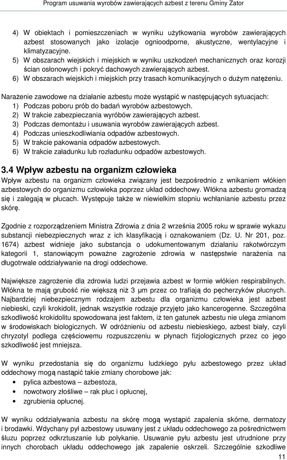 6) W obszarach wiejskich i miejskich przy trasach komunikacyjnych o dużym natężeniu.
