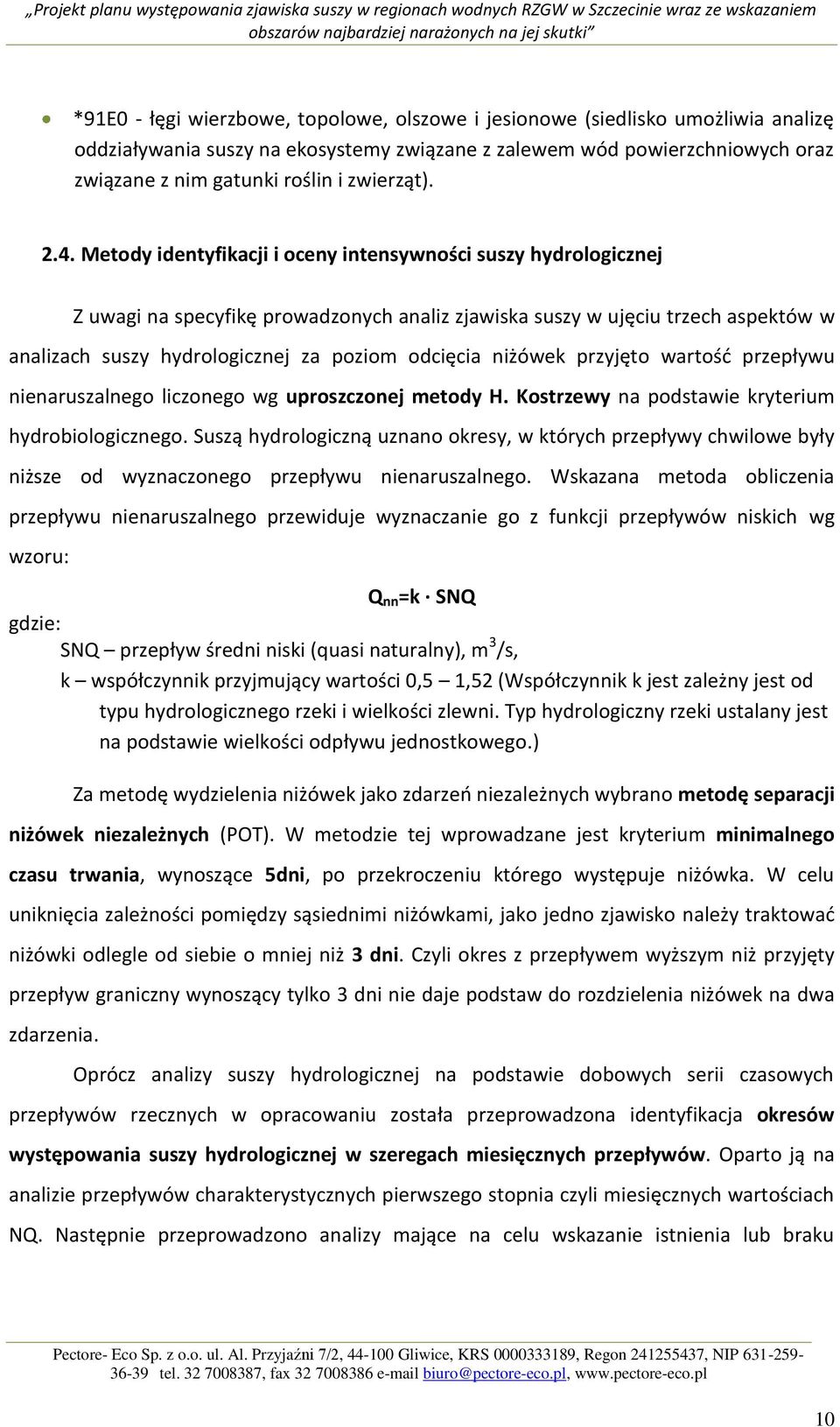 Metody identyfikacji i oceny intensywności suszy hydrologicznej Z uwagi na specyfikę prowadzonych analiz zjawiska suszy w ujęciu trzech aspektów w analizach suszy hydrologicznej za poziom odcięcia