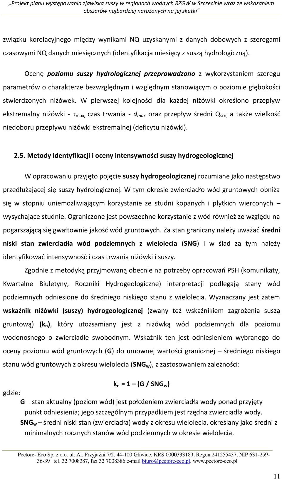 W pierwszej kolejności dla każdej niżówki określono przepływ ekstremalny niżówki - τ max, czas trwania - d max oraz przepływ średni Q śrn, a także wielkośd niedoboru przepływu niżówki ekstremalnej