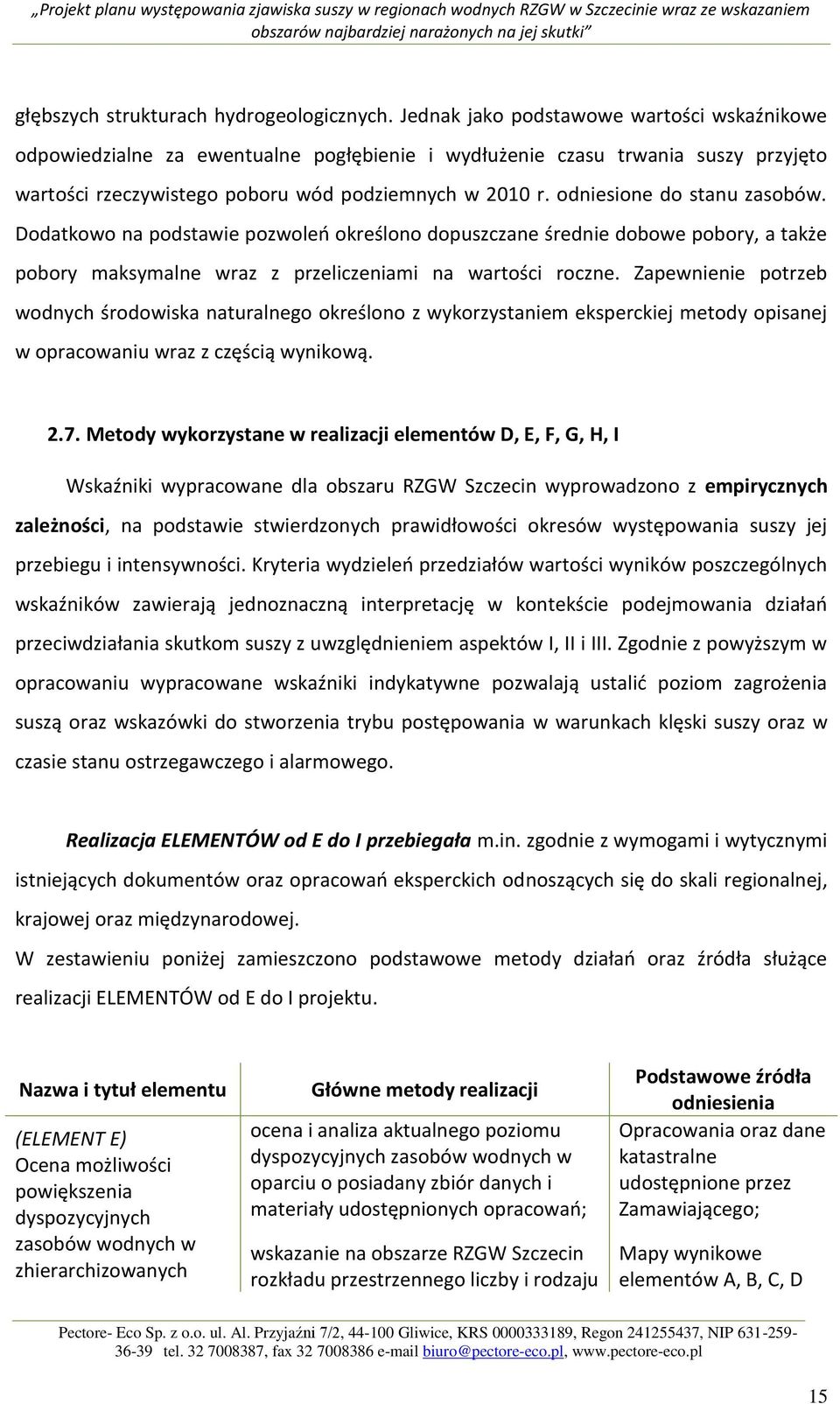 odniesione do stanu zasobów. Dodatkowo na podstawie pozwoleo określono dopuszczane średnie dobowe pobory, a także pobory maksymalne wraz z przeliczeniami na wartości roczne.