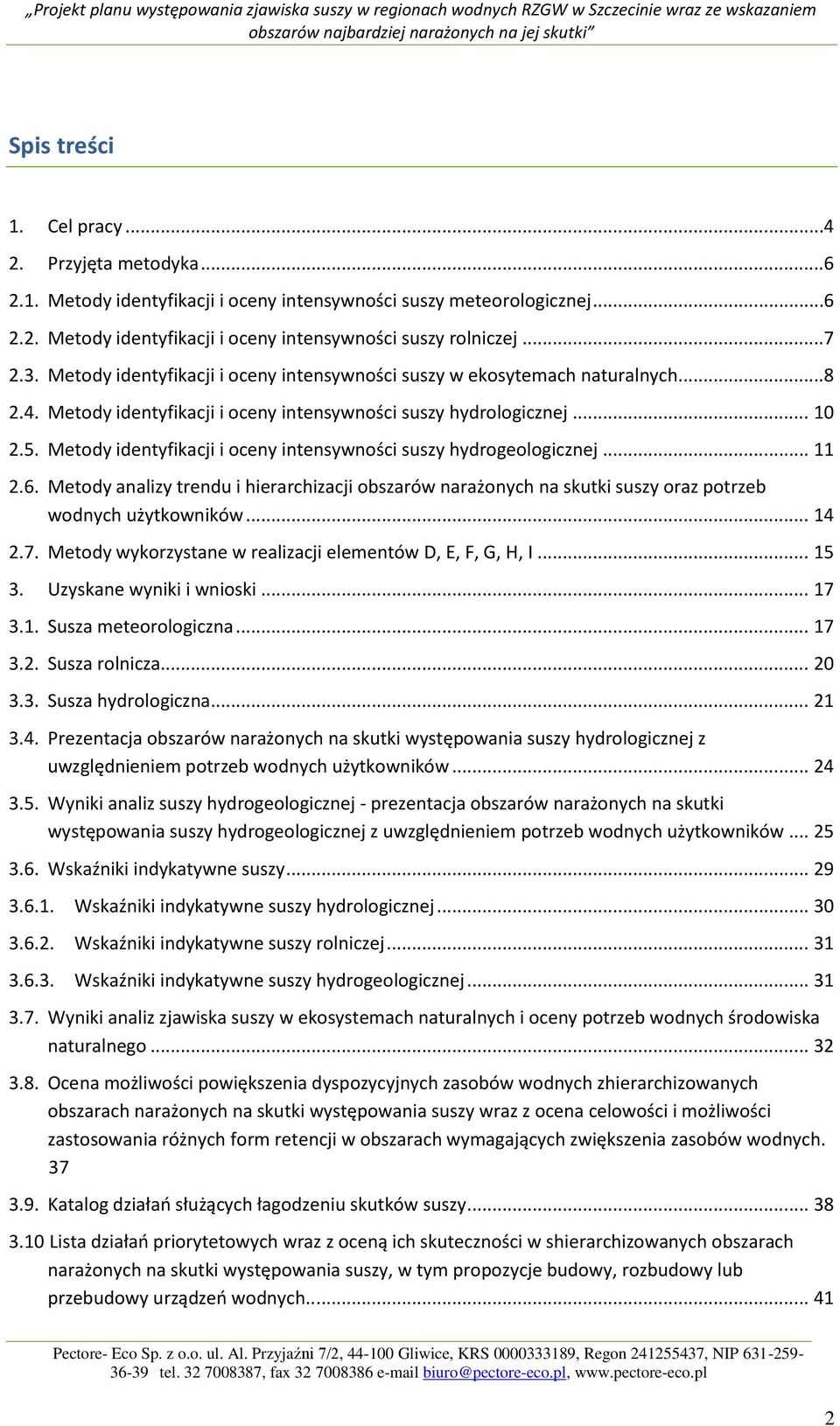 Metody identyfikacji i oceny intensywności suszy hydrogeologicznej... 2.6. Metody analizy trendu i hierarchizacji obszarów narażonych na skutki suszy oraz potrzeb wodnych użytkowników... 4 2.7.