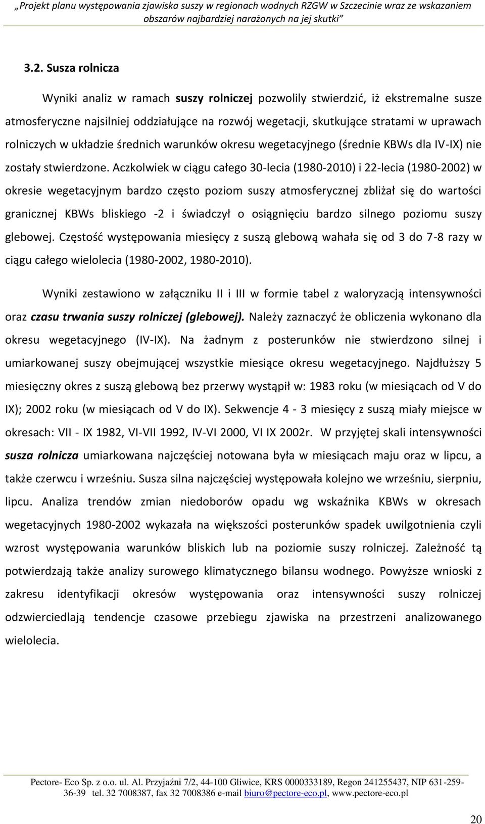 Aczkolwiek w ciągu całego 3-lecia (-2) i 22-lecia (-22) w okresie wegetacyjnym bardzo często poziom suszy atmosferycznej zbliżał się do wartości granicznej KBWs bliskiego -2 i świadczył o osiągnięciu