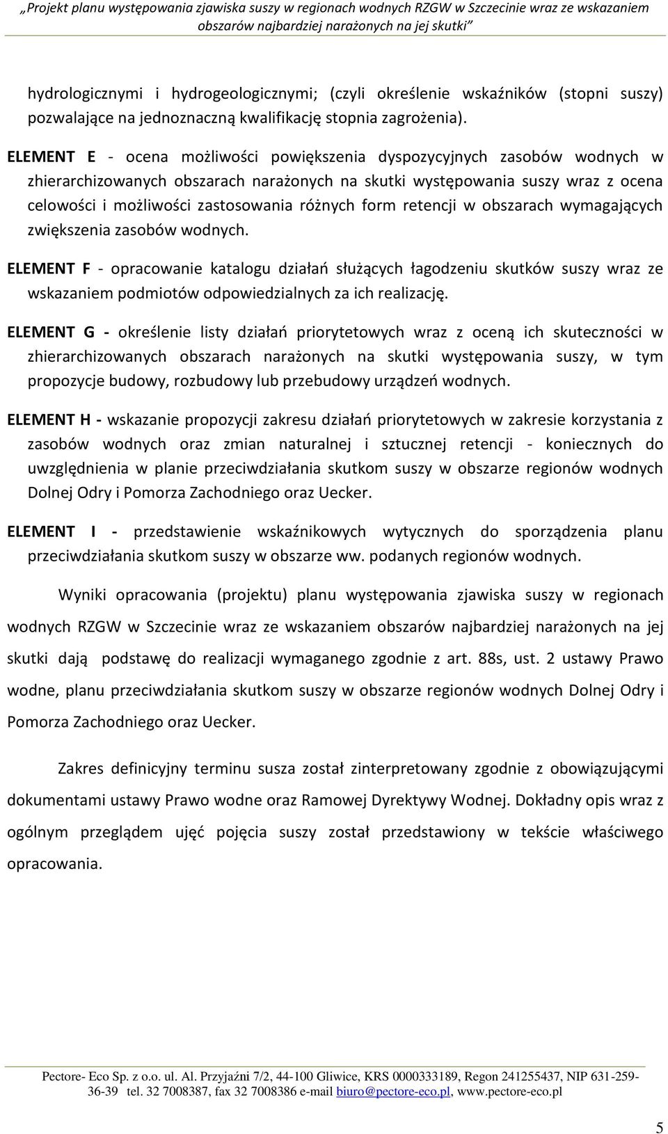różnych form retencji w obszarach wymagających zwiększenia zasobów wodnych.