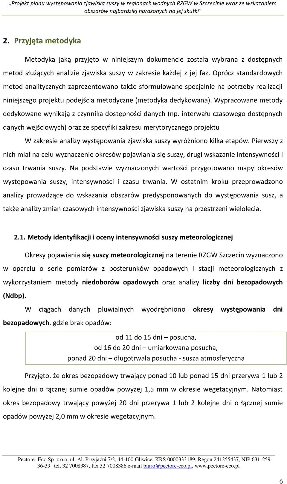 Wypracowane metody dedykowane wynikają z czynnika dostępności danych (np.