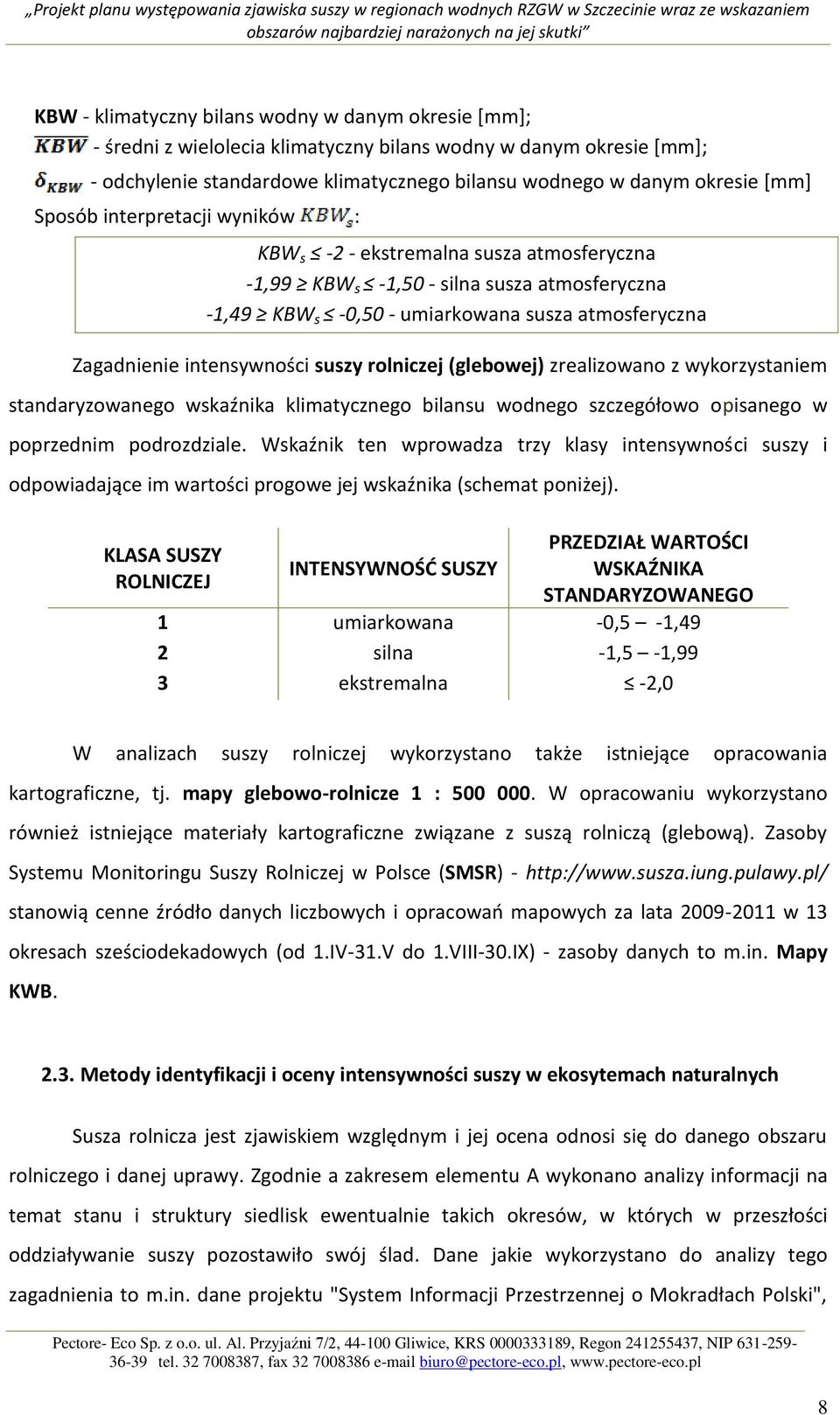 rolniczej (glebowej) zrealizowano z wykorzystaniem standaryzowanego wskaźnika klimatycznego bilansu wodnego szczegółowo opisanego w poprzednim podrozdziale.