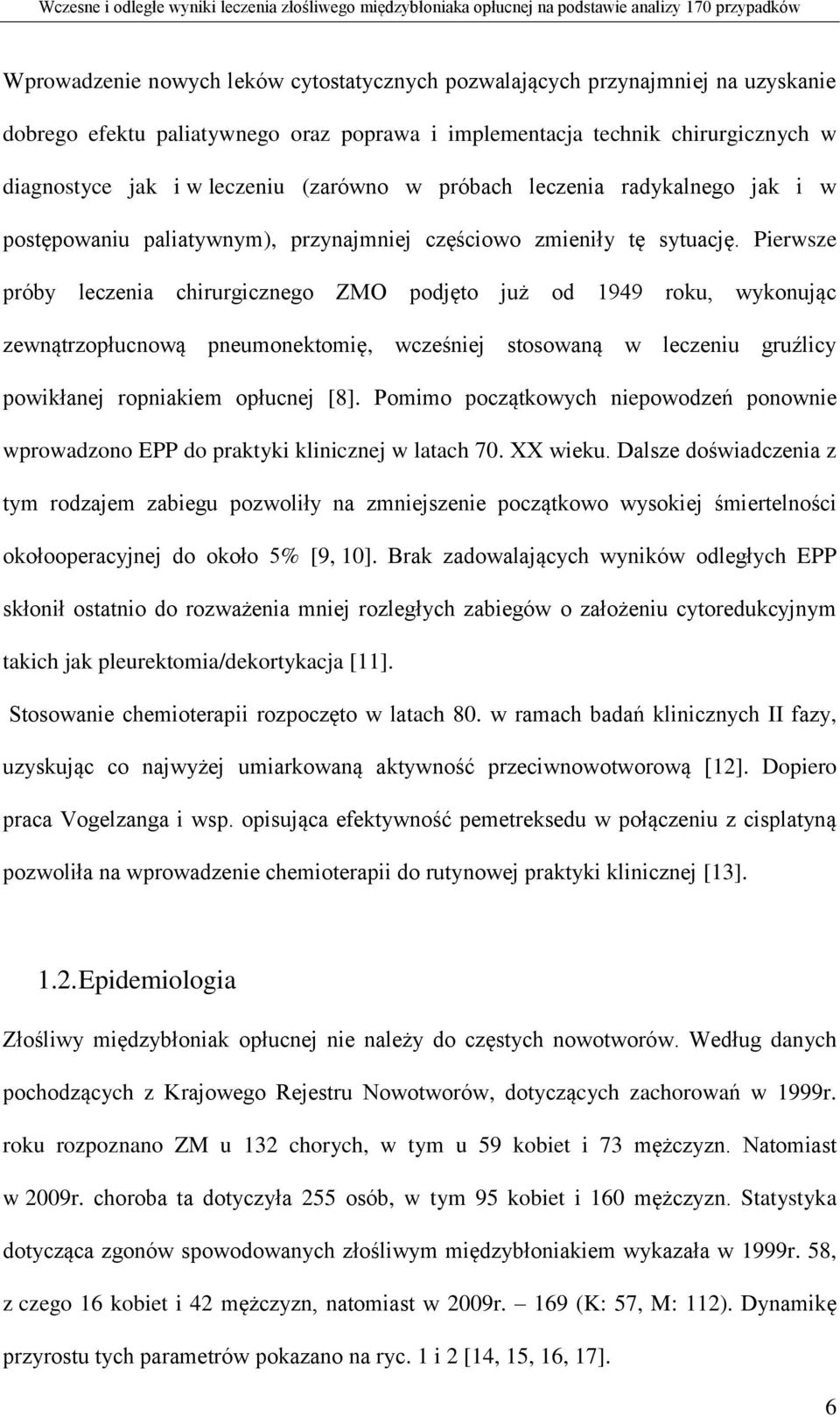 Pierwsze próby leczenia chirurgicznego ZMO podjęto już od 1949 roku, wykonując zewnątrzopłucnową pneumonektomię, wcześniej stosowaną w leczeniu gruźlicy powikłanej ropniakiem opłucnej [8].