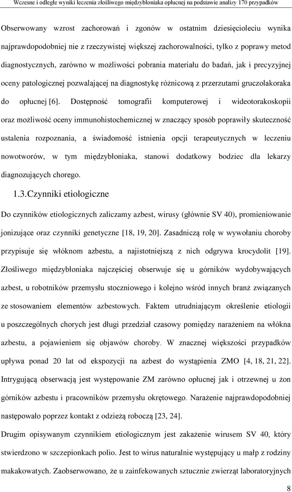 Dostępność tomografii komputerowej i wideotorakoskopii oraz możliwość oceny immunohistochemicznej w znaczący sposób poprawiły skuteczność ustalenia rozpoznania, a świadomość istnienia opcji