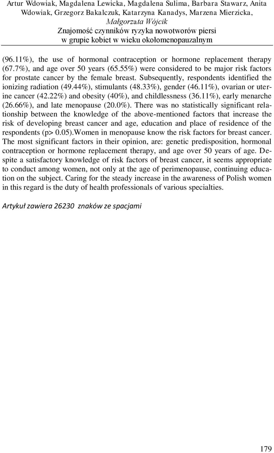 Subsequently, respondents identified the ionizing radiation (49.44%), stimulants (48.33%), gender (46.11%), ovarian or uterine cancer (42.22%) and obesity (40%), and childlessness (36.