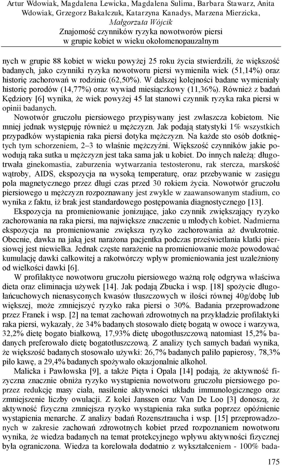 W dalszej kolejności badane wymieniały historię porodów (14,77%) oraz wywiad miesiączkowy (11,36%).