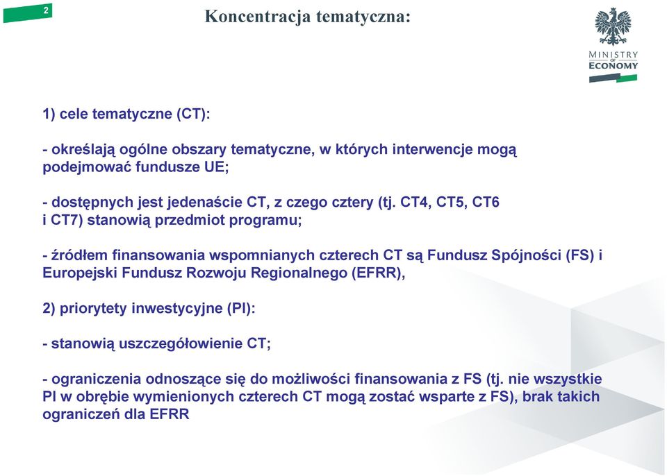 CT4, CT5, CT6 i CT7) stanowią przedmiot programu; - źródłem finansowania wspomnianych czterech CT są Fundusz Spójności (FS) i Europejski Fundusz Rozwoju