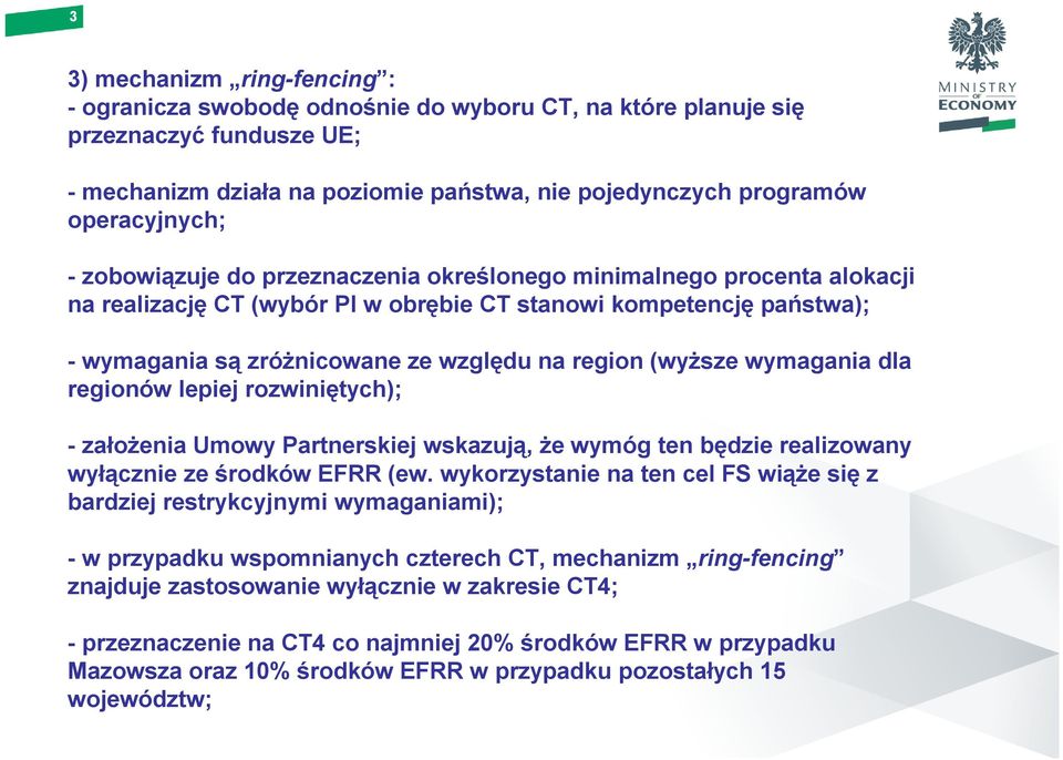 wymagania dla regionów lepiej rozwiniętych); - założenia Umowy Partnerskiej wskazują, że wymóg ten będzie realizowany wyłącznie ze środków EFRR (ew.