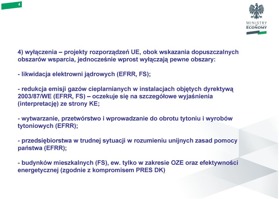 (interpretację) ze strony KE; - wytwarzanie, przetwórstwo i wprowadzanie do obrotu tytoniu i wyrobów tytoniowych (EFRR); - przedsiębiorstwa w trudnej sytuacji w