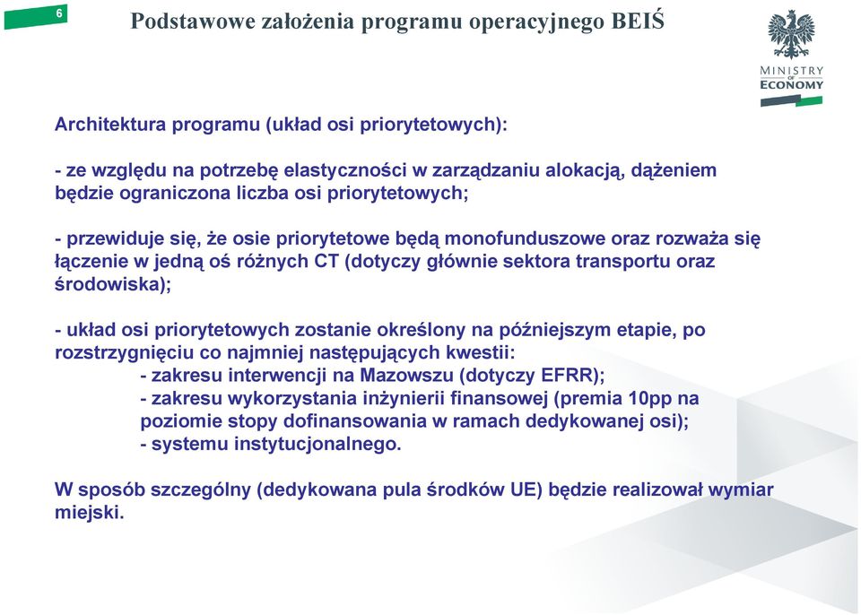 osi priorytetowych zostanie określony na późniejszym etapie, po rozstrzygnięciu co najmniej następujących kwestii: - zakresu interwencji na Mazowszu (dotyczy EFRR); - zakresu wykorzystania