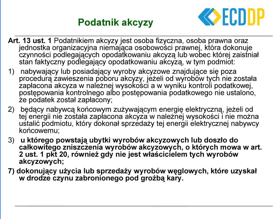 zaistniał stan faktyczny podlegający opodatkowaniu akcyzą, w tym podmiot: 1) nabywający lub posiadający wyroby akcyzowe znajdujące się poza procedurą zawieszenia poboru akcyzy, jeżeli od wyrobów tych