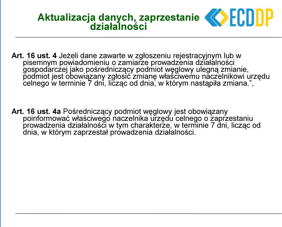 węglowy ulegną zmianie, podmiot jest obowiązany zgłosić zmianę właściwemu naczelnikowi urzędu celnego w terminie 7 dni, licząc od dnia, w którym nastąpiła