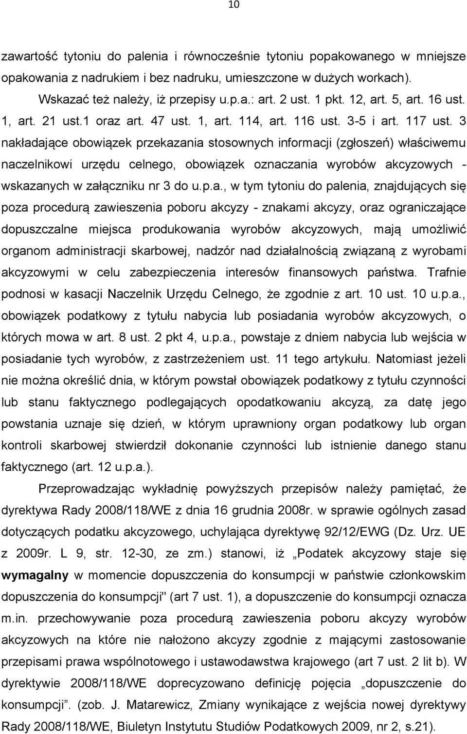 3 nakładające obowiązek przekazania stosownych informacji (zgłoszeń) właściwemu naczelnikowi urzędu celnego, obowiązek oznaczania wyrobów akcyzowych - wskazanych w załączniku nr 3 do u.p.a., w tym
