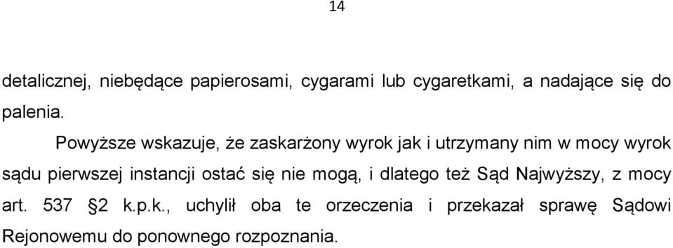 Powyższe wskazuje, że zaskarżony wyrok jak i utrzymany nim w mocy wyrok sądu pierwszej