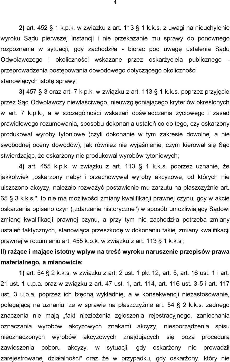wskazane przez oskarżyciela publicznego - przeprowadzenia postępowania dowodowego dotyczącego okoliczności stanowiących istotę sprawy; 3) 457 3 oraz art. 7 k.p.k. w związku z art. 113 1 k.k.s. poprzez przyjęcie przez Sąd Odwoławczy niewłaściwego, nieuwzględniającego kryteriów określonych w art.