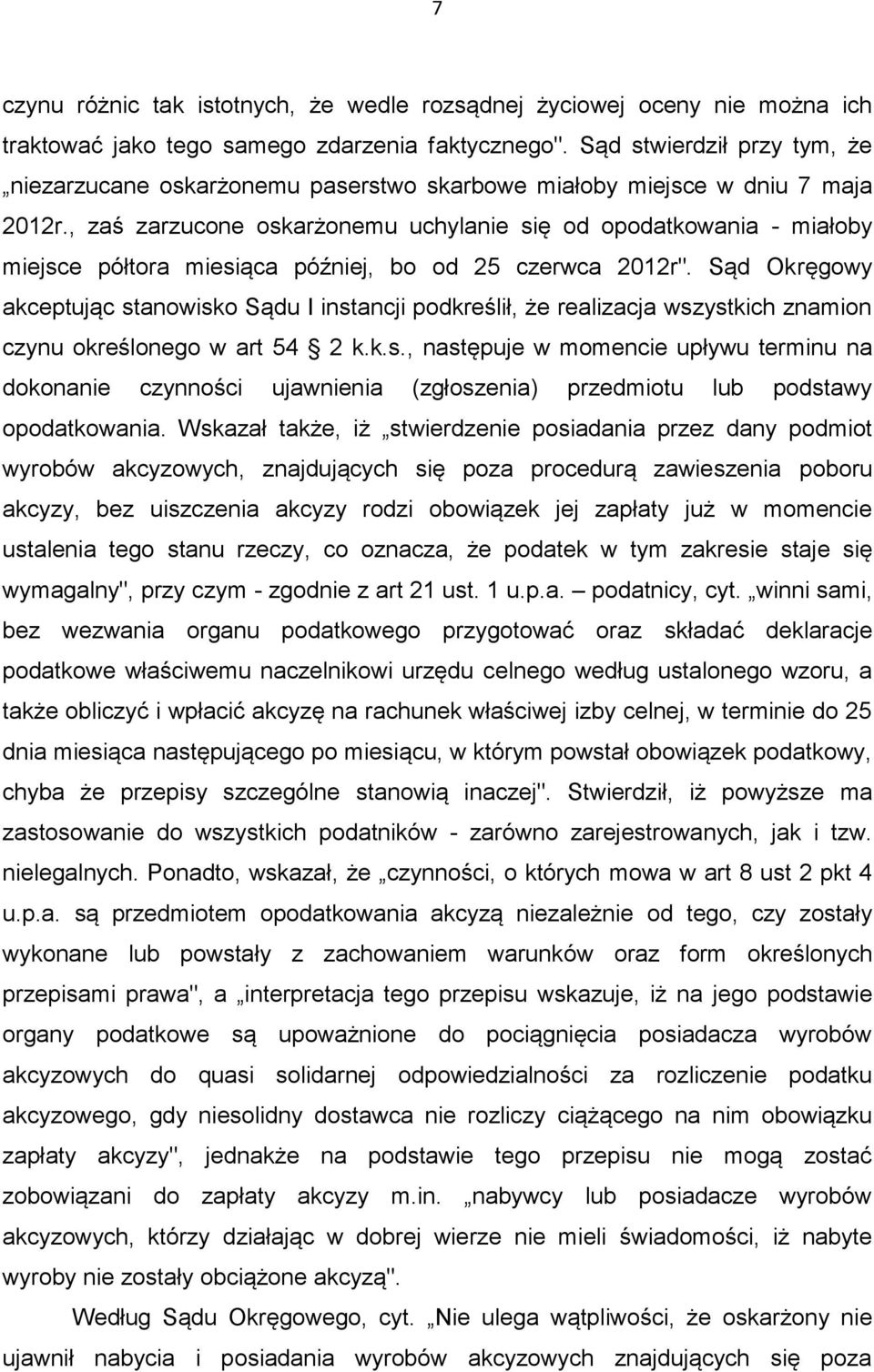 , zaś zarzucone oskarżonemu uchylanie się od opodatkowania - miałoby miejsce półtora miesiąca później, bo od 25 czerwca 2012r".
